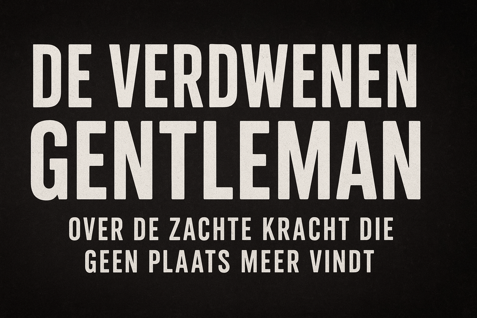 De Verdwenen Gentleman – Bestaan ze nog?
